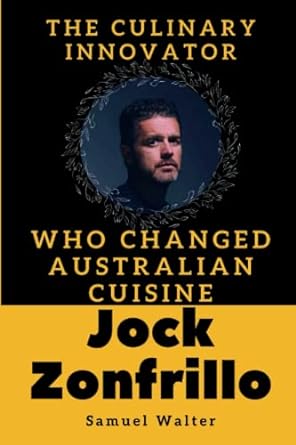 jock zonfrillo the culinary innovator who changed australian cuisine 1st edition samuel walter b0c2s9d6q6,