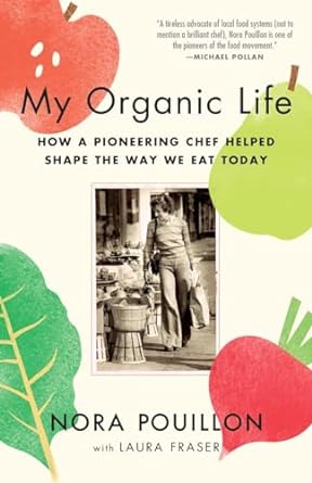 my organic life how a pioneering chef helped shape the way we eat today 1st edition nora pouillon 0345806395,