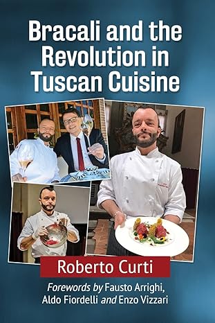 bracali and the revolution in tuscan cuisine 1st edition roberto curti 1476669813, 978-1476669816
