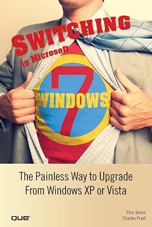 switching to microsoft windows 7 the painless way to upgrade from windows xp or vista 1st edition elna tymes