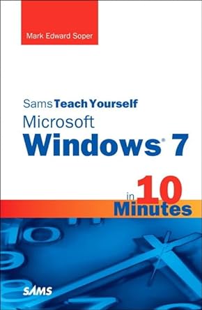 sams teach yourself windows 7 in 10 minutes 1st edition mark edward soper 0672333287, 978-0672333286