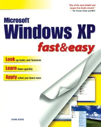 Microsoft Windows Xp Fastandeasy Look Up Tasks And Features Learn Them Quickly Apply What You Learn Now