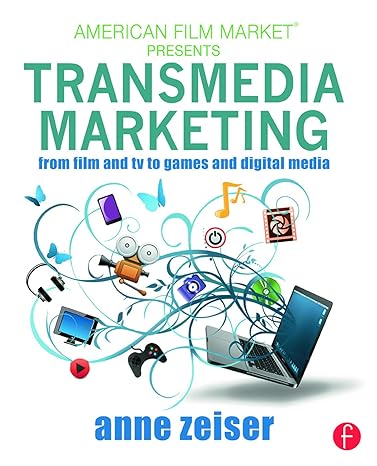 transmedia marketing from film and tv to games and digital media 1st edition anne zeiser 041571611x,