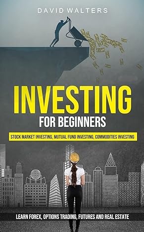 investing for beginners stock market investing mutual fund investing commodities investing 1st edition david