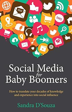 social media for baby boomers how to translate your decades of knowledge and experience into social influence