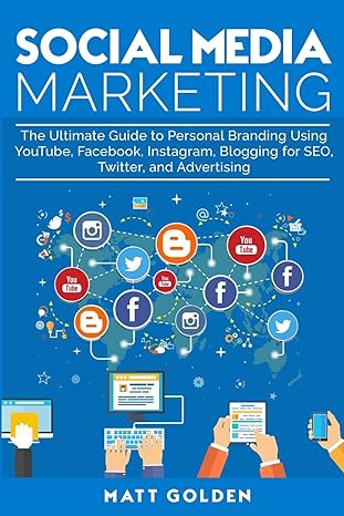 social media marketing the ultimate guide to personal branding using youtube facebook instagram blogging for