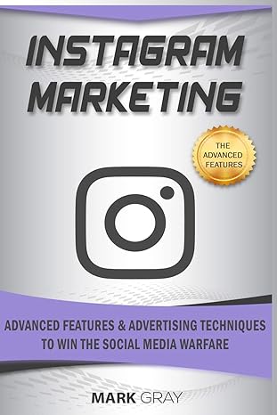 instagram marketing advanced features and advertising techniques to win the social media warfare 1st edition