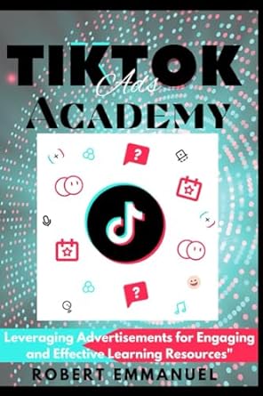 tiktok academy leveraging advertisements for engaging and effective learning resources 1st edition robert
