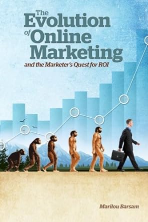 the evolution of online marketing and the marketers quest for roi 1st edition marilou barsam 1479299464,