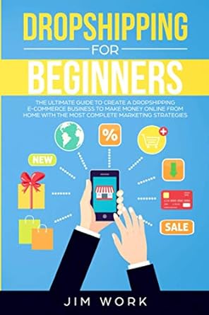 dropshipping for beginners the ultimate guide to create a dropshipping e commerce business to make money