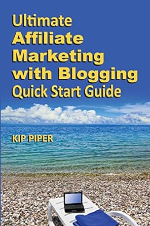 ultimate affiliate marketing with blogging quick start guide 1st edition kip piper 1886522103, 978-1886522107