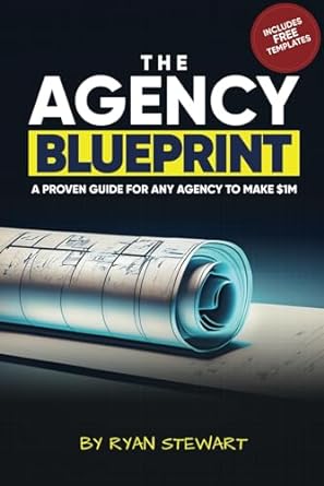 the agency blueprint a proven guide for any agency to make $im 1st edition ryan stewart 979-8862506709