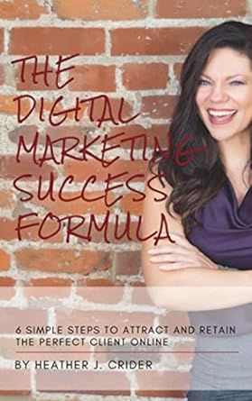 the digital marketing success formula 6 simple steps to attract and retain the perfect client online 1st