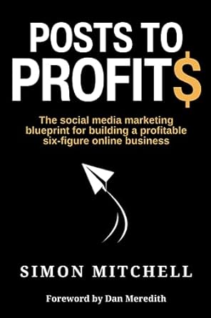 posts to profits the social media marketing blueprint for building a profitable six figure online business