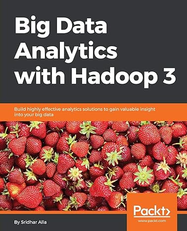 big data analytics with hadoop 3 build highly effective analytics solutions to gain valuable insight into