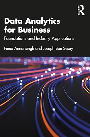 data analytics for business foundations and industry applications 1st edition fenio annansingh ,joseph bon