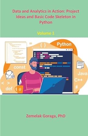 data and analytics in action project ideas and basic code skeleton in python 1st edition zemelak goraga