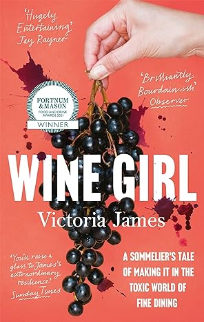wine girl a sommeliers tale of making it in the toxic world of fine dining 1st edition victoria james