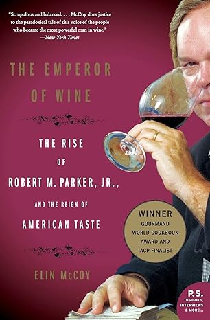 the emperor of wine the rise of robert m parker jr and the reign of american taste 1st edition elin mccoy