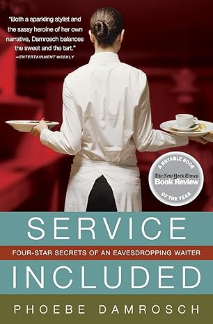service included four star secrets of an eavesdropping waiter 1st edition phoebe damrosch 006122815x,