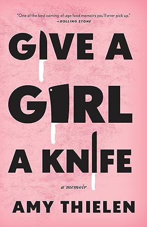 give a girl a knife a memoir 1st edition amy thielen 0307954919, 978-0307954916