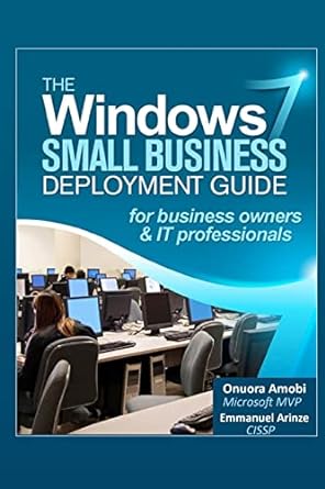 the windows 7 small business deployment guide for business owners and it professionals 1st edition onuora