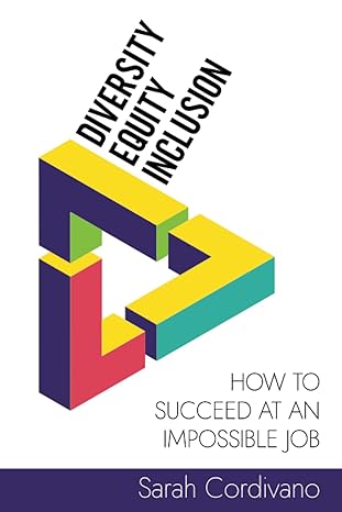 diversity equity and inclusion how to succeed at an impossible job 1st edition sarah cordivano 979-8986657806