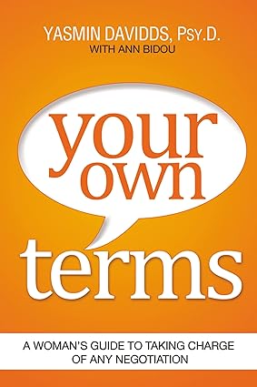 your own terms a woman s guide to taking charge of any negotiation 1st edition yasmin davidds ,ann bidou