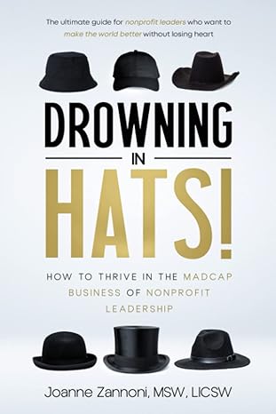Drowning In Hats How To Thrive In The Madcap Business Of Nonprofit Leadership