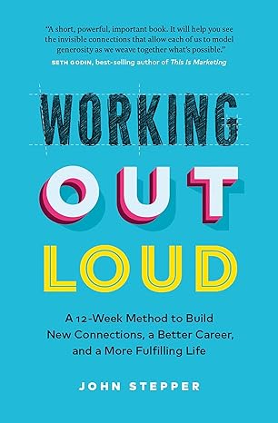 working out loud a 12 week method to build new connections a better career and a more fulfilling life 1st