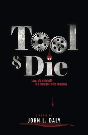 toel and die love life and death in a manufacturing company 1st edition john l. daly 979-8640064346