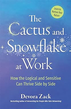 the cactus and snowflake at work how the logical and sensitive can thrive side by side 1st edition devora