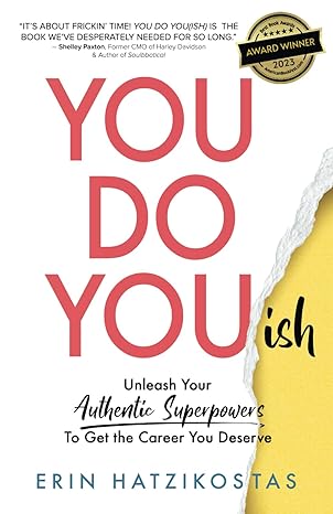 you do youish unleash your authentic superpowers to get the career you deserve 1st edition erin hatzikostas