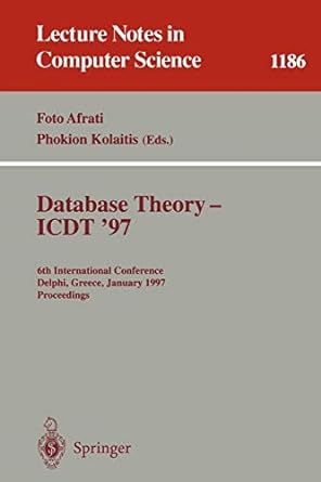 database theory icdt 97 6th international conference delphi greece january 8 10 1997 proceedings lncs 1186
