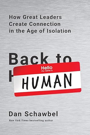 back to human how great leaders create connection in the age of isolation 1st edition dan schawbel