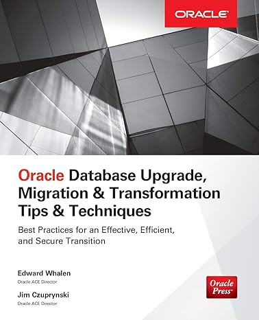 oracle database upgrade migration and transformation tips and techniques 1st edition edward whalen ,jim