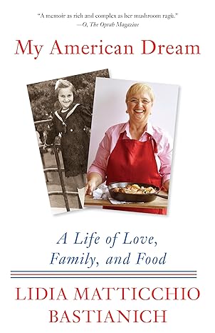 my american dream a life of love family and food 1st edition lidia matticchio bastianich 0525431985,