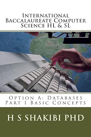 international baccalaureate computer science hl and sl option a databases part i basic concepts 1st edition h