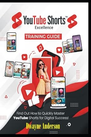 youtube shorts excellence training guide find out how to quickly master youtube shorts for digital success