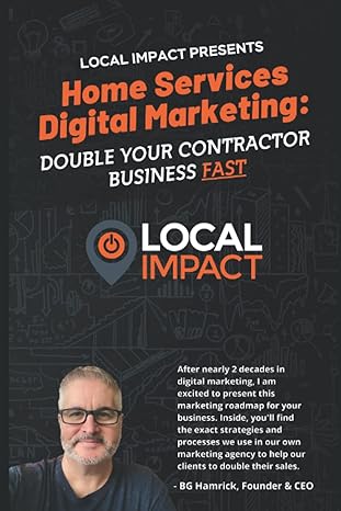 local impact presents home services digital marketing double your contractor business fast 1st edition bg