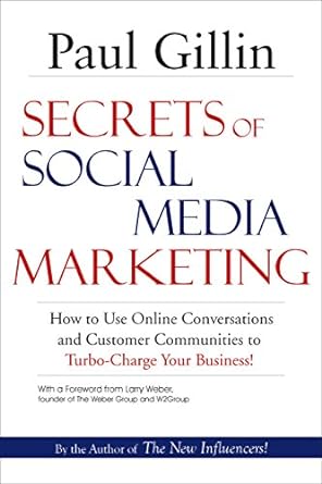 secrets of social media marketing how to use online conversations and customer communities to turbo charge