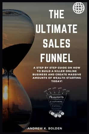 the ultimate sales funnel a step by step guide on how to build a killer online business and create massive