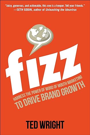 fizz harness the power of word of mouth marketing to drive brand growth 1st edition ted wright 1265944261,