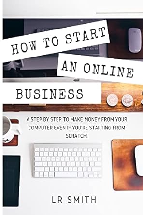 how to start an online business a step by step to make money from your computer even if your starting from