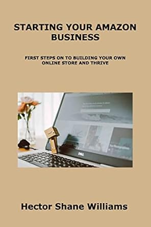 starting your amazon business first steps on to building your own online store and thrive 1st edition hector