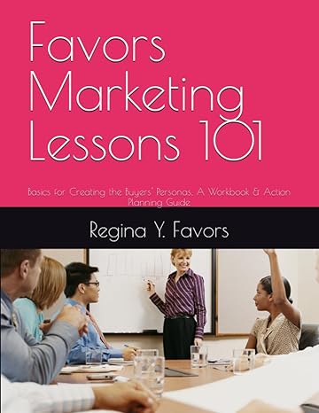 favors marketing lessons 101 basics for creating the buyers personas a workbook and action planning guide 1st