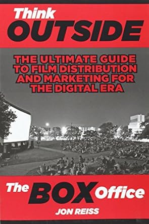 think outside the box office the ultimate guide to film distribution and marketing for the digital era 1st