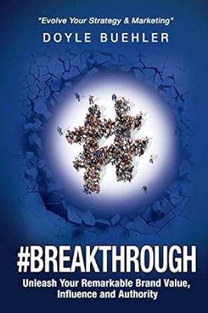 breakthrough unleash your remarkable brand value influence and authority 1st edition doyle r buehler
