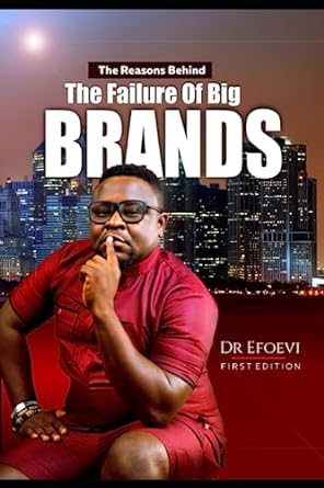 the reasons behind the failure of big brands 1st edition efoevi kojovi segbaya 979-8399912066