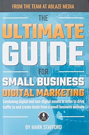 the ultimate guide for small business digital marketing combining digital and non digital assets in order to